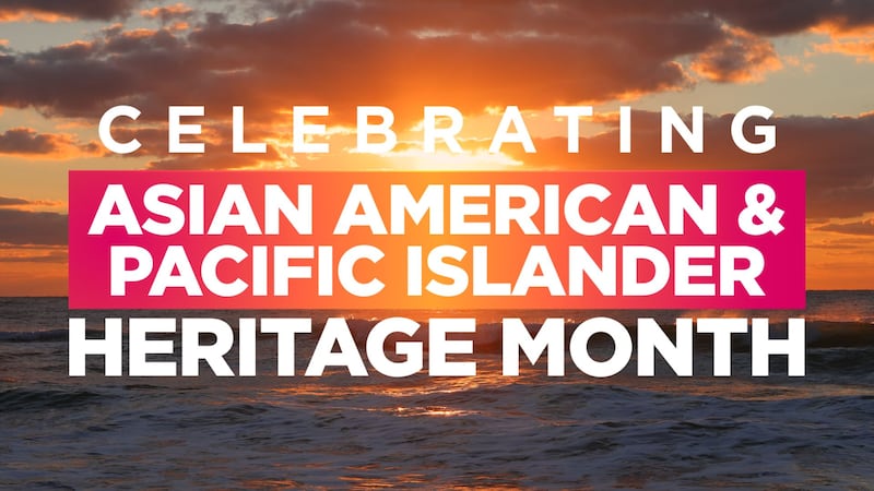 May is Asian American and Pacific Islander Heritage Month.