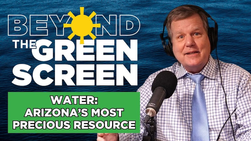 Beyond the Green Screen Podcast: Water - Arizona’s most precious resource