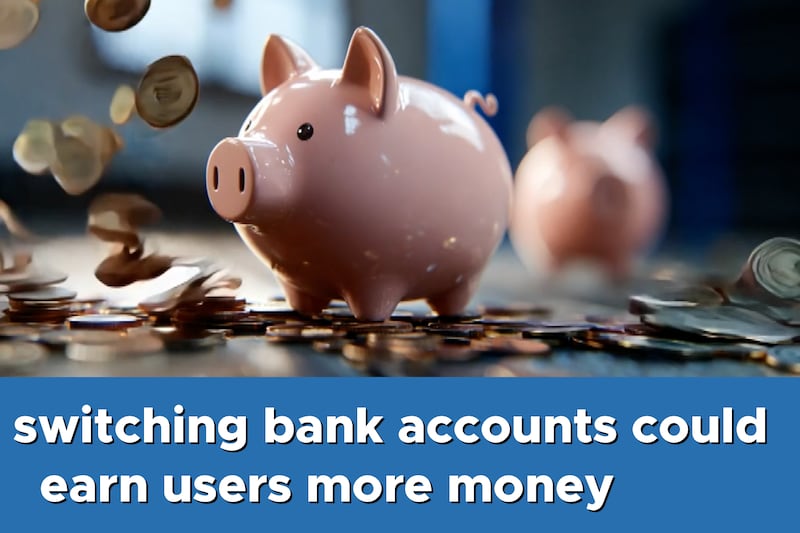 Why switching bank accounts could earn users more money
